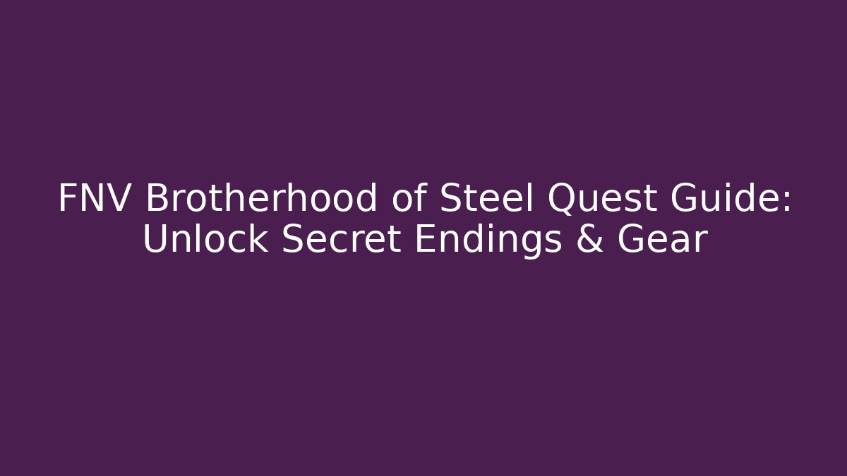 FNV Brotherhood of Steel Quest Guide: Unlock Secret Endings & Gear