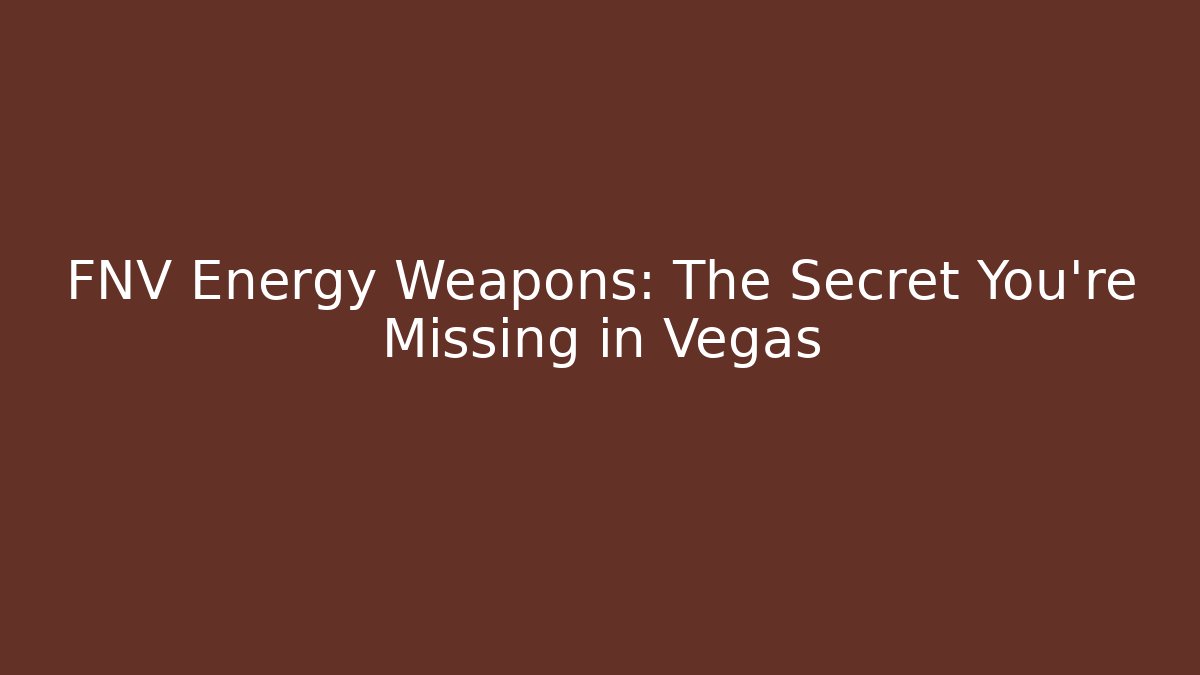 FNV Energy Weapons: The Secret You’re Missing in Vegas