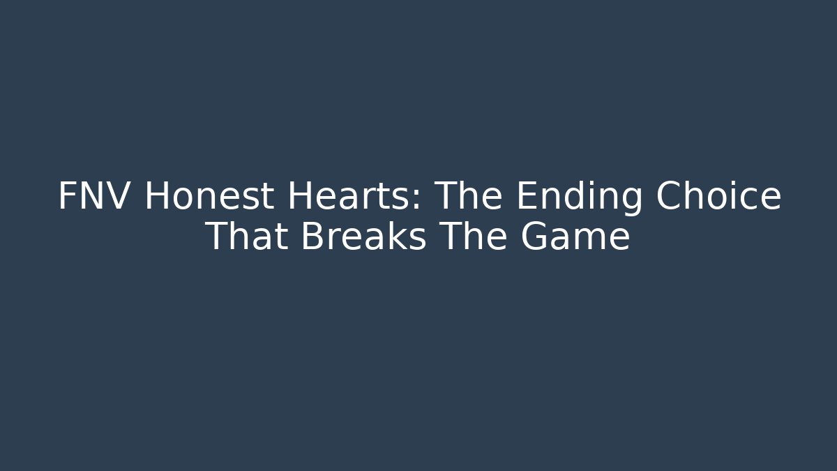 FNV Honest Hearts: The Ending Choice That Breaks The Game