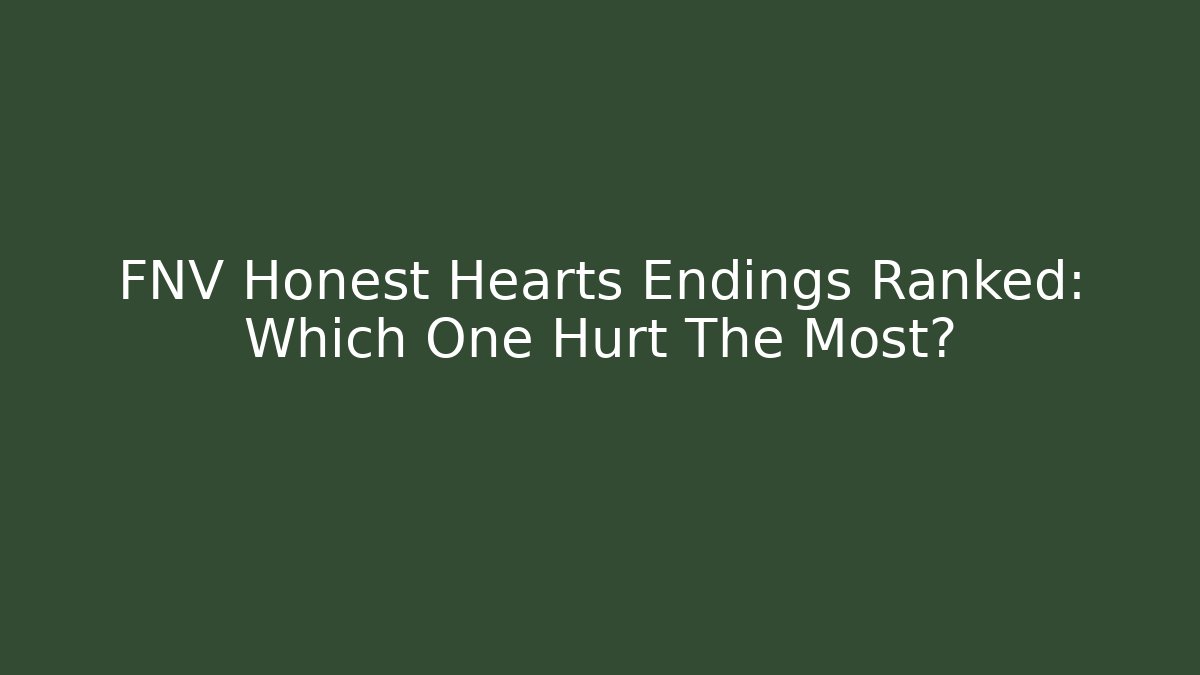 FNV Honest Hearts Endings Ranked: Which One Hurt The Most?