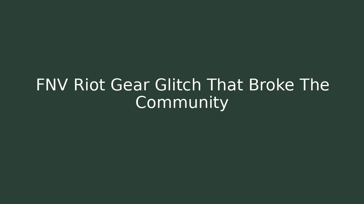 FNV Riot Gear Glitch That Broke The Community