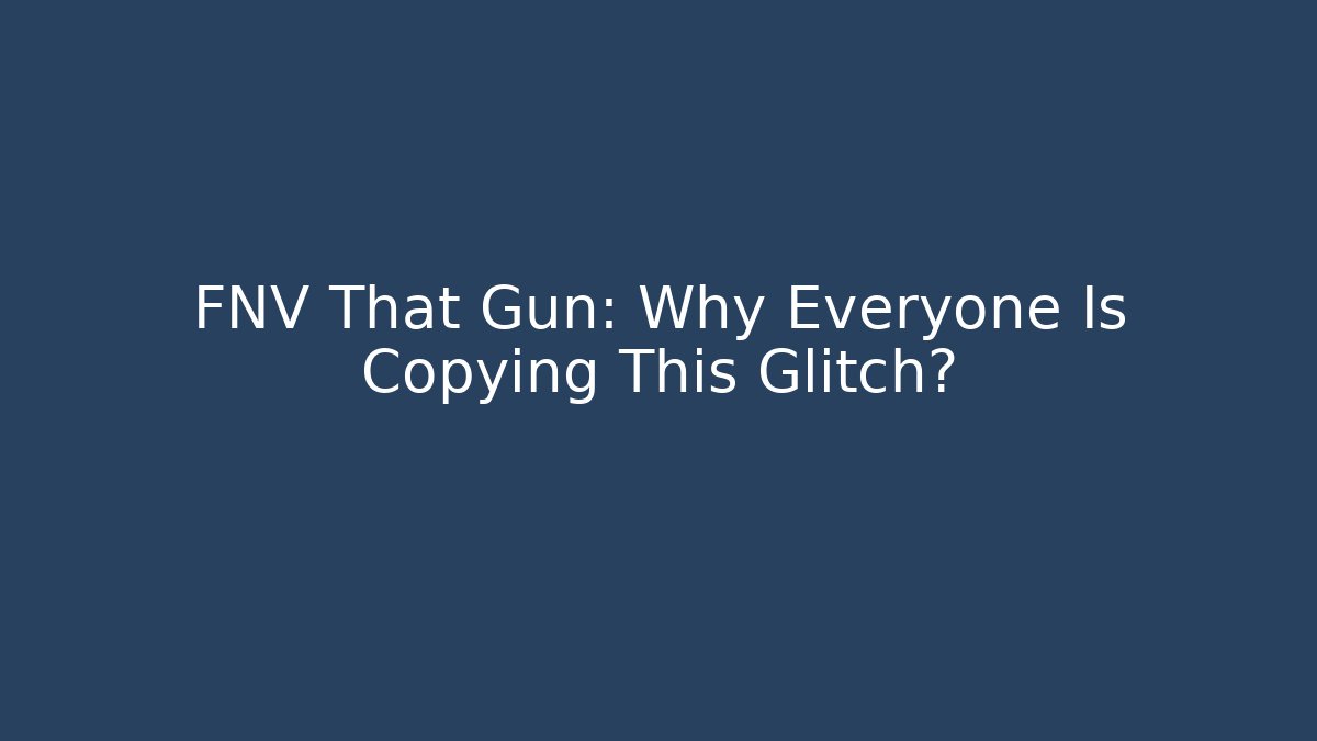 FNV That Gun: Why Everyone Is Copying This Glitch?