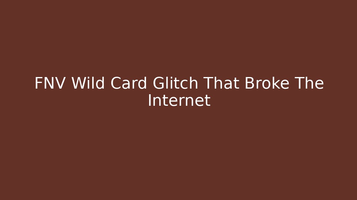 FNV Wild Card Glitch That Broke The Internet
