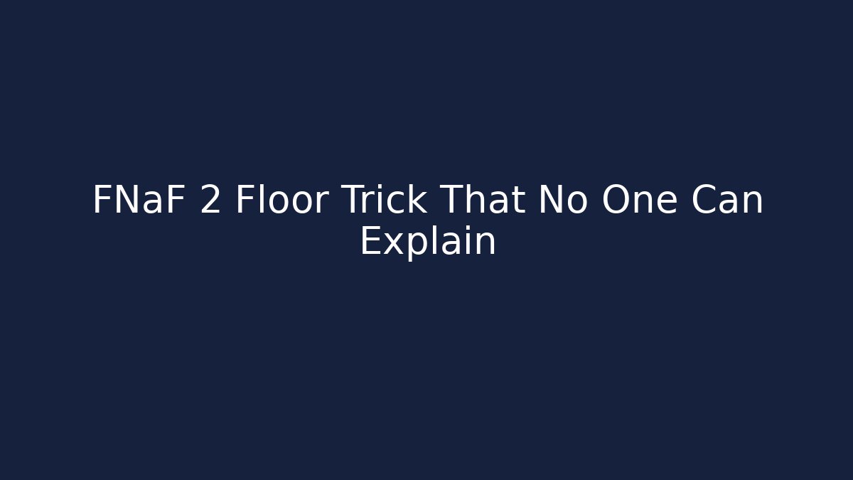 FNaF 2 Floor Trick That No One Can Explain