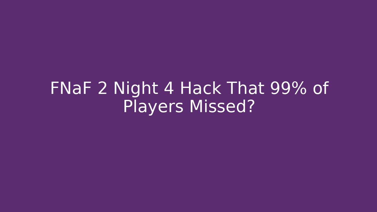 FNaF 2 Night 4 Hack That 99% of Players Missed?