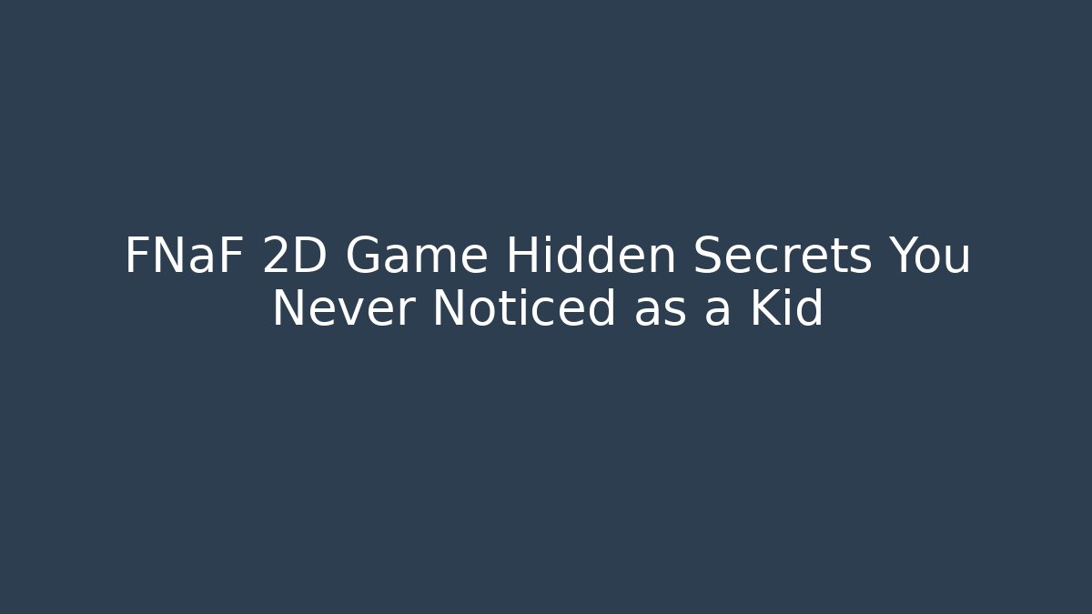 FNaF 2D Game Hidden Secrets You Never Noticed as a Kid - Create More Assets