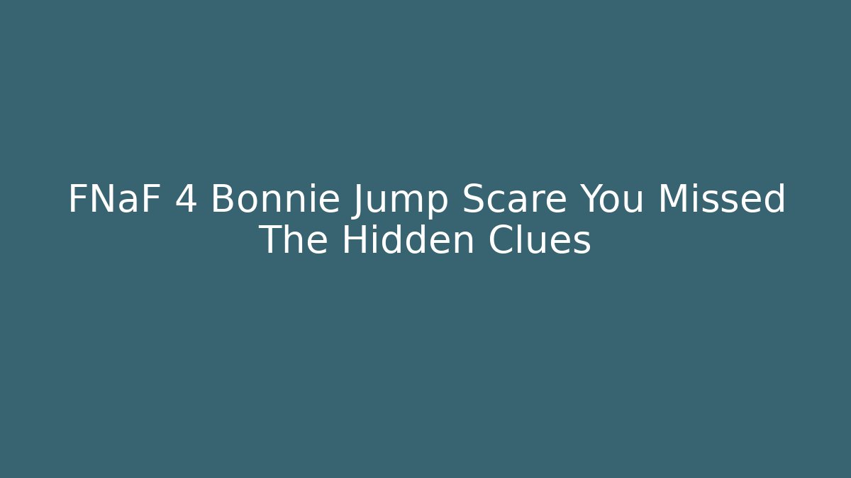 FNaF 4 Bonnie Jump Scare You Missed The Hidden Clues