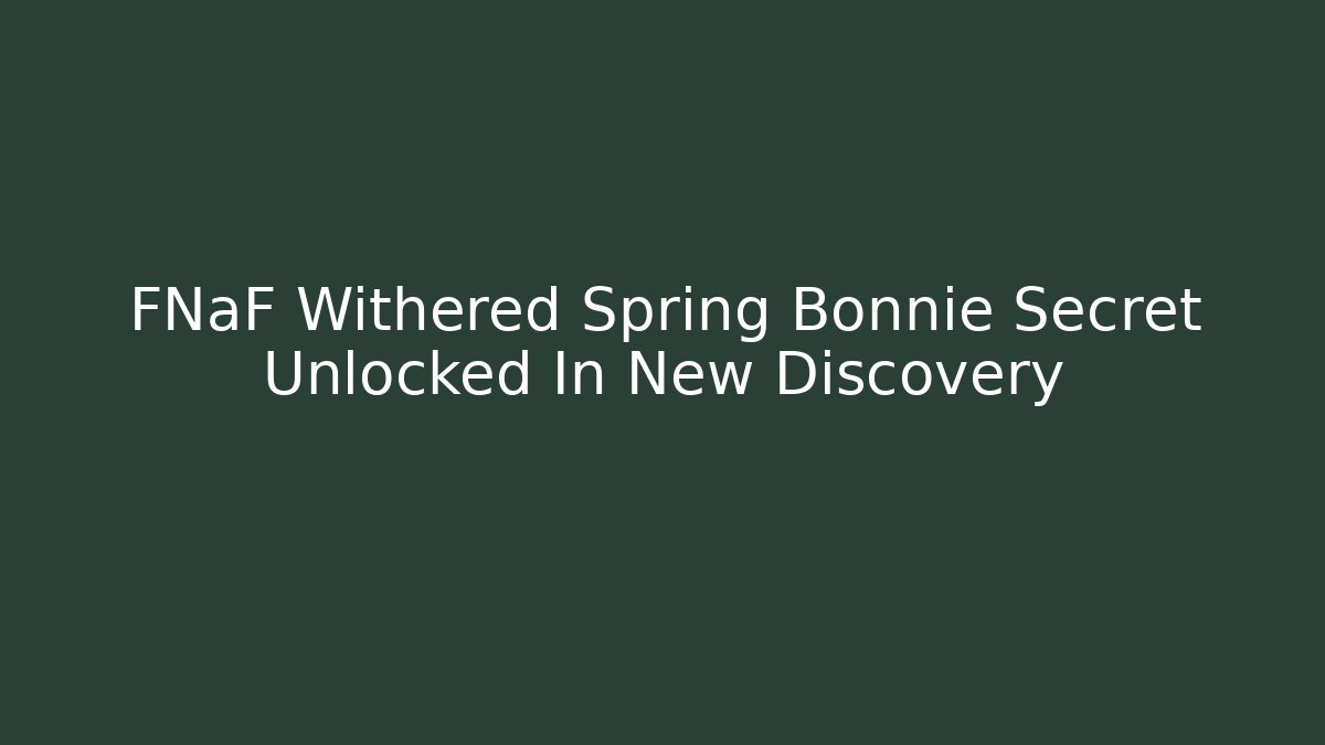 FNaF Withered Spring Bonnie Secret Unlocked In New Discovery