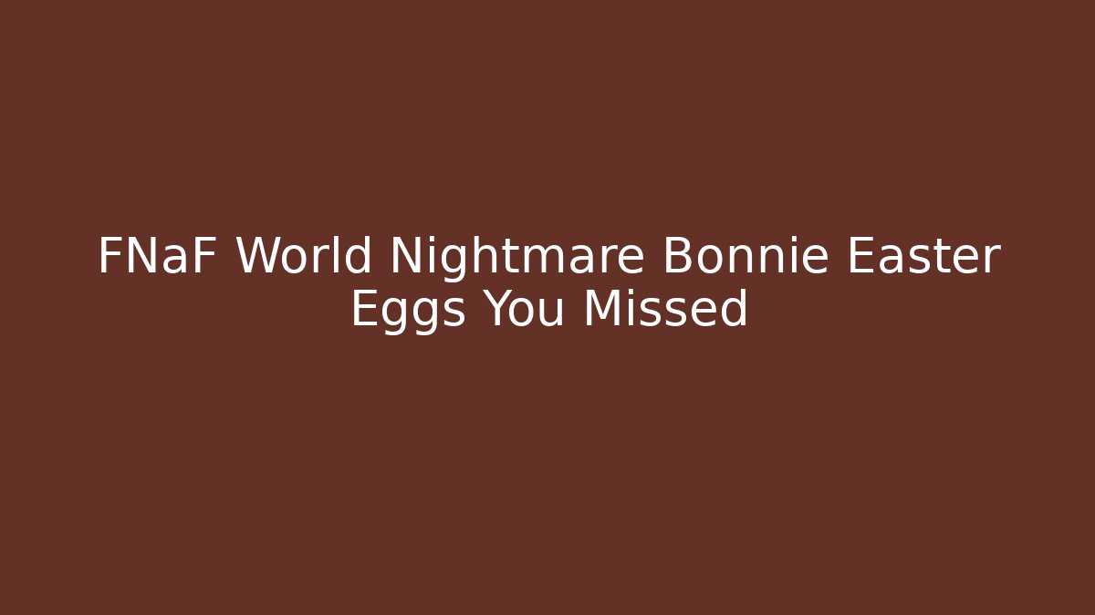 FNaF World Nightmare Bonnie Easter Eggs You Missed - Create More Assets