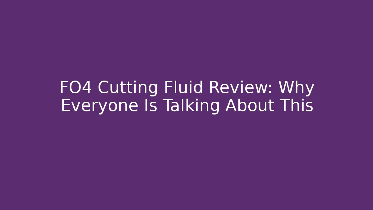 FO4 Cutting Fluid Review: Why Everyone Is Talking About This - Create More Assets