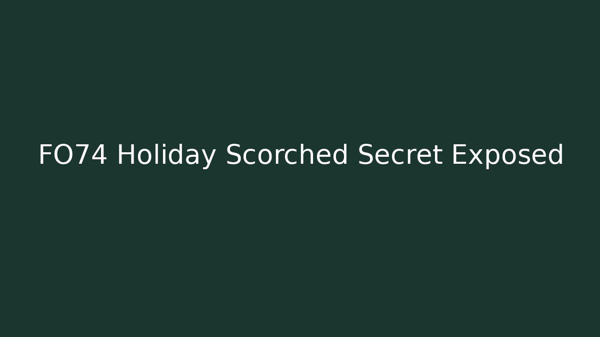 FO74 Holiday Scorched Secret Exposed - Create More Assets