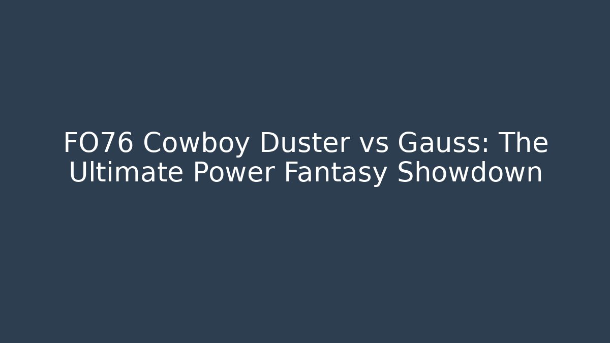 FO76 Cowboy Duster vs Gauss: The Ultimate Power Fantasy Showdown