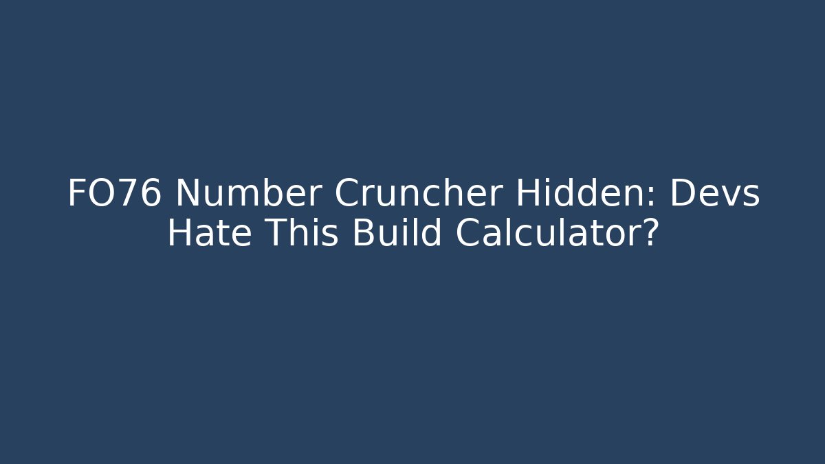 FO76 Number Cruncher Hidden: Devs Hate This Build Calculator?