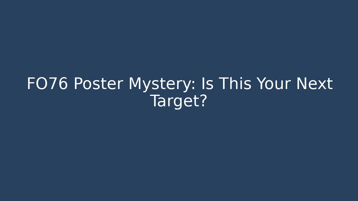 FO76 Poster Mystery: Is This Your Next Target?