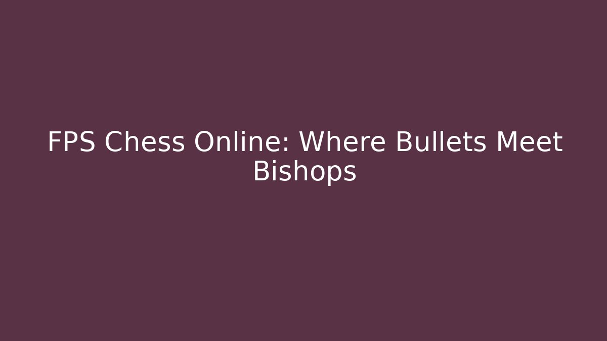FPS Chess Online: Where Bullets Meet Bishops - Create More Assets