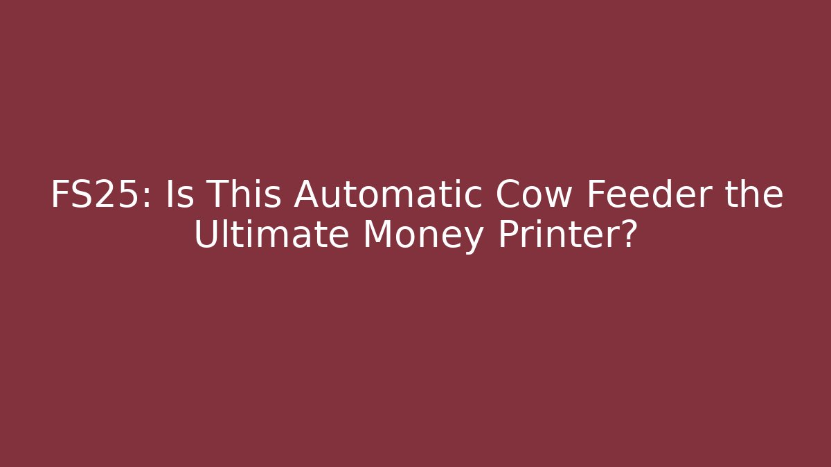FS25: Is This Automatic Cow Feeder the Ultimate Money Printer? - Create More Assets