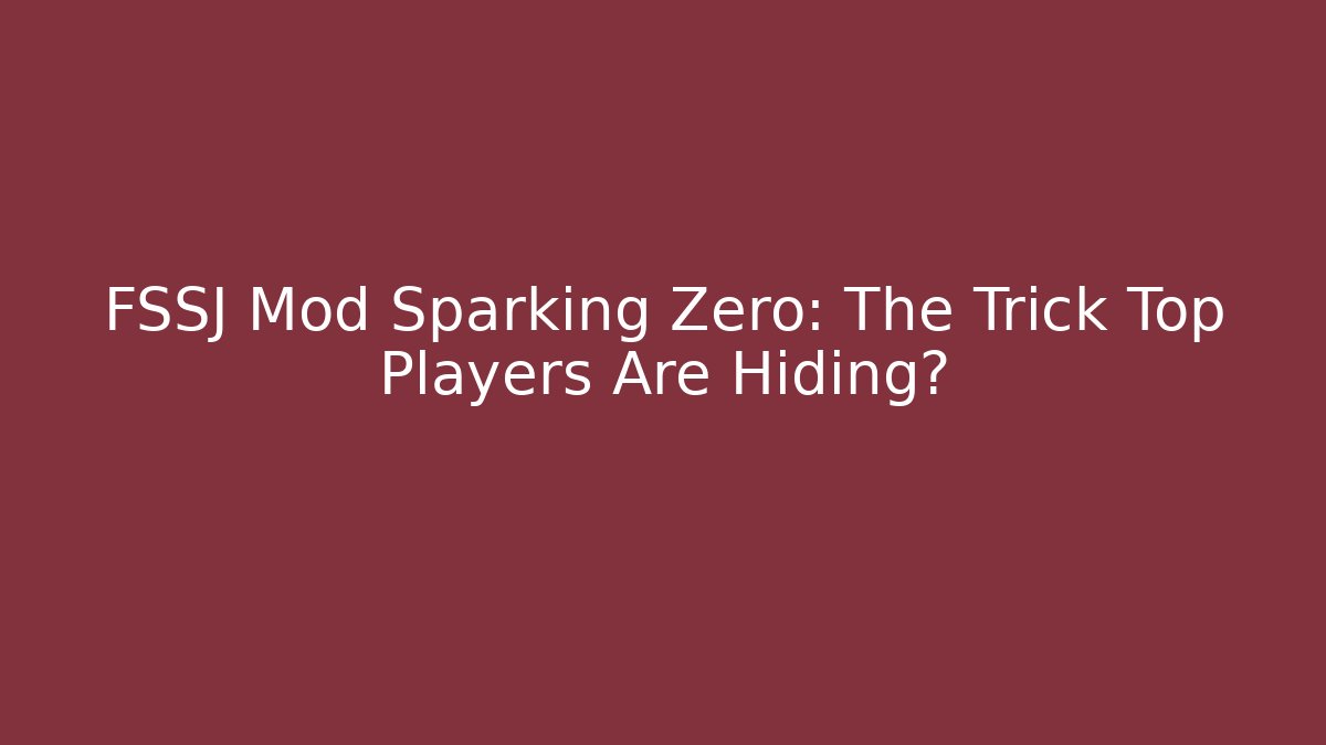 FSSJ Mod Sparking Zero: The Trick Top Players Are Hiding? - Create More Assets