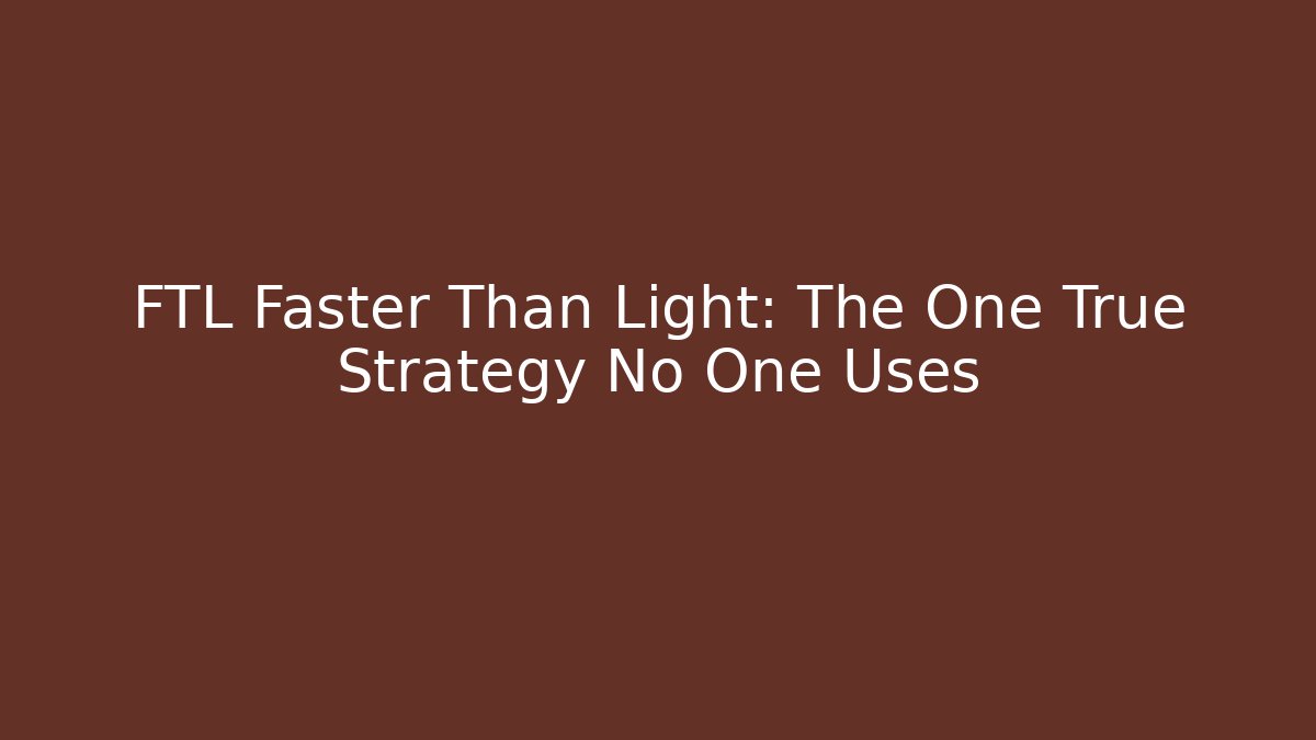 FTL Faster Than Light: The One True Strategy No One Uses