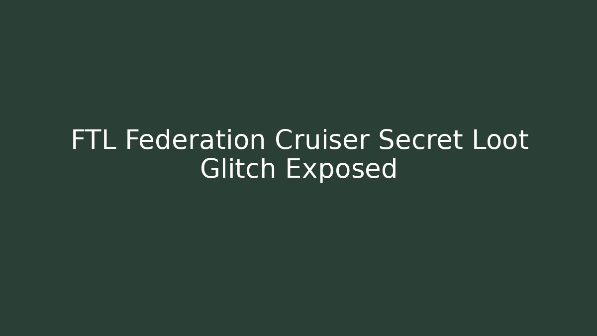 FTL Federation Cruiser Secret Loot Glitch Exposed