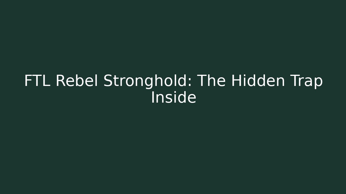 FTL Rebel Stronghold: The Hidden Trap Inside