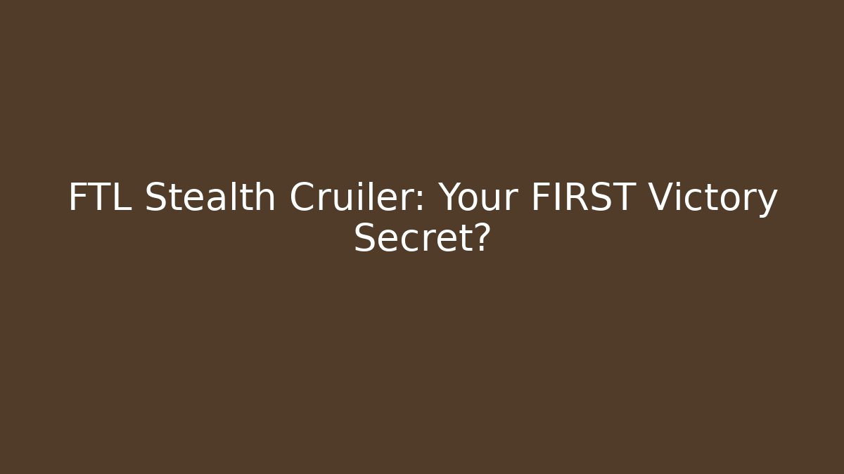 FTL Stealth Cruiler: Your FIRST Victory Secret? - Create More Assets