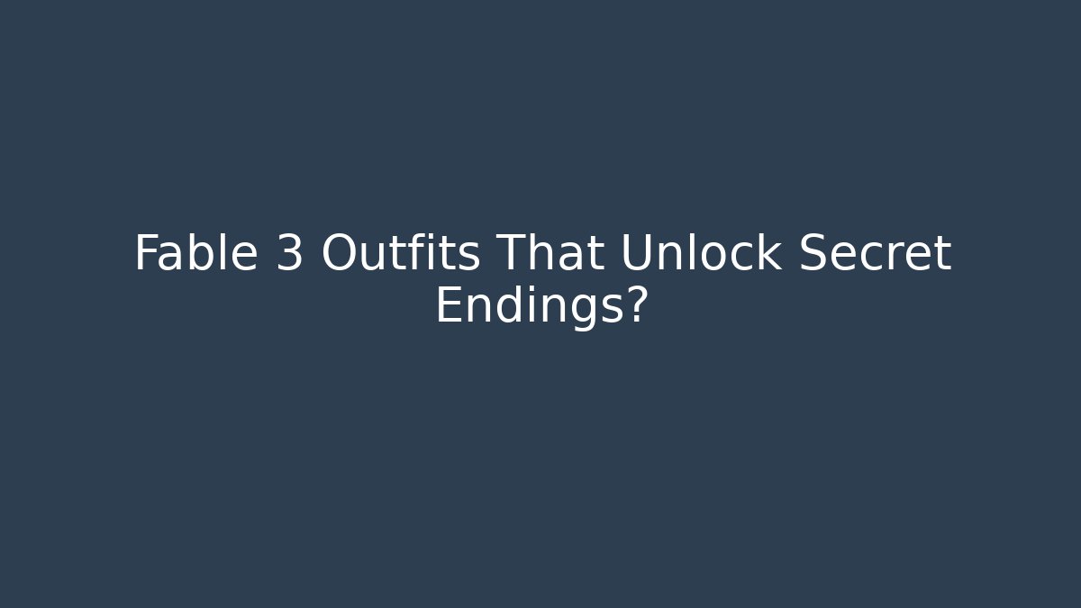 Fable 3 Outfits That Unlock Secret Endings?