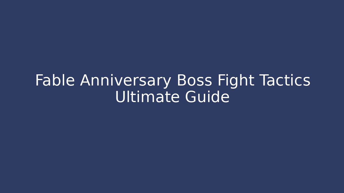 Fable Anniversary Boss Fight Tactics Ultimate Guide - Create More Assets