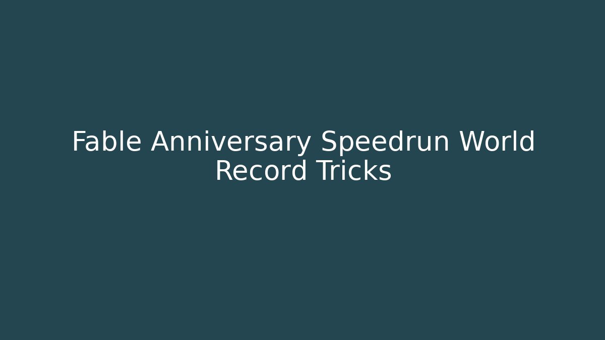 Fable Anniversary Speedrun World Record Tricks