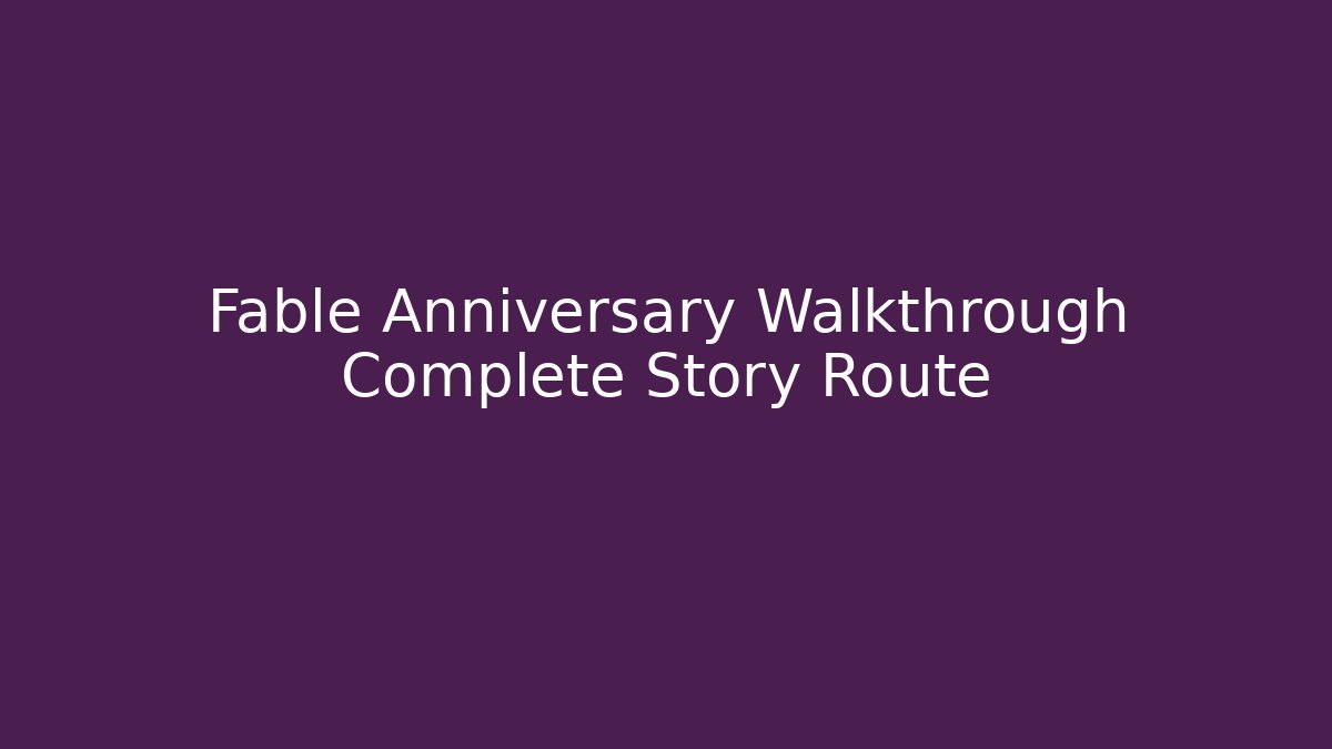 Fable Anniversary Walkthrough Complete Story Route