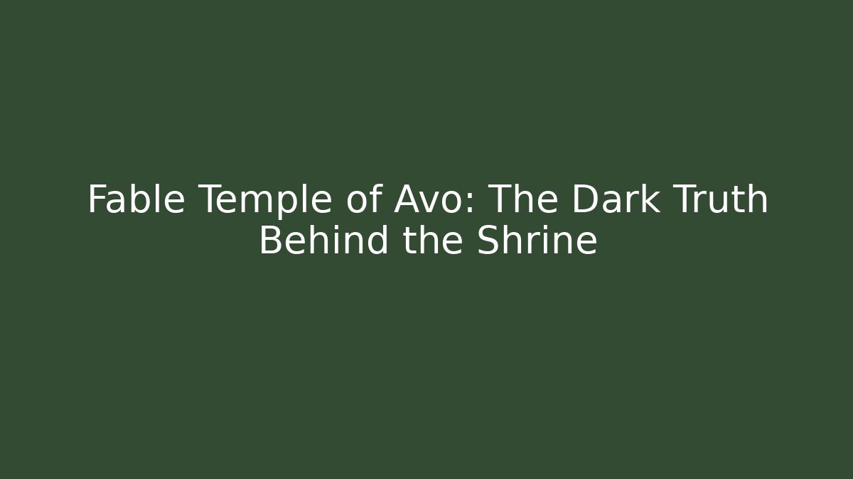 Fable Temple of Avo: The Dark Truth Behind the Shrine