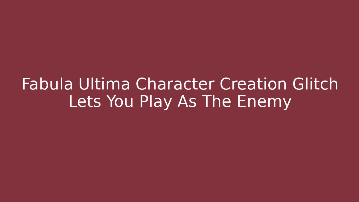Fabula Ultima Character Creation Glitch Lets You Play As The Enemy