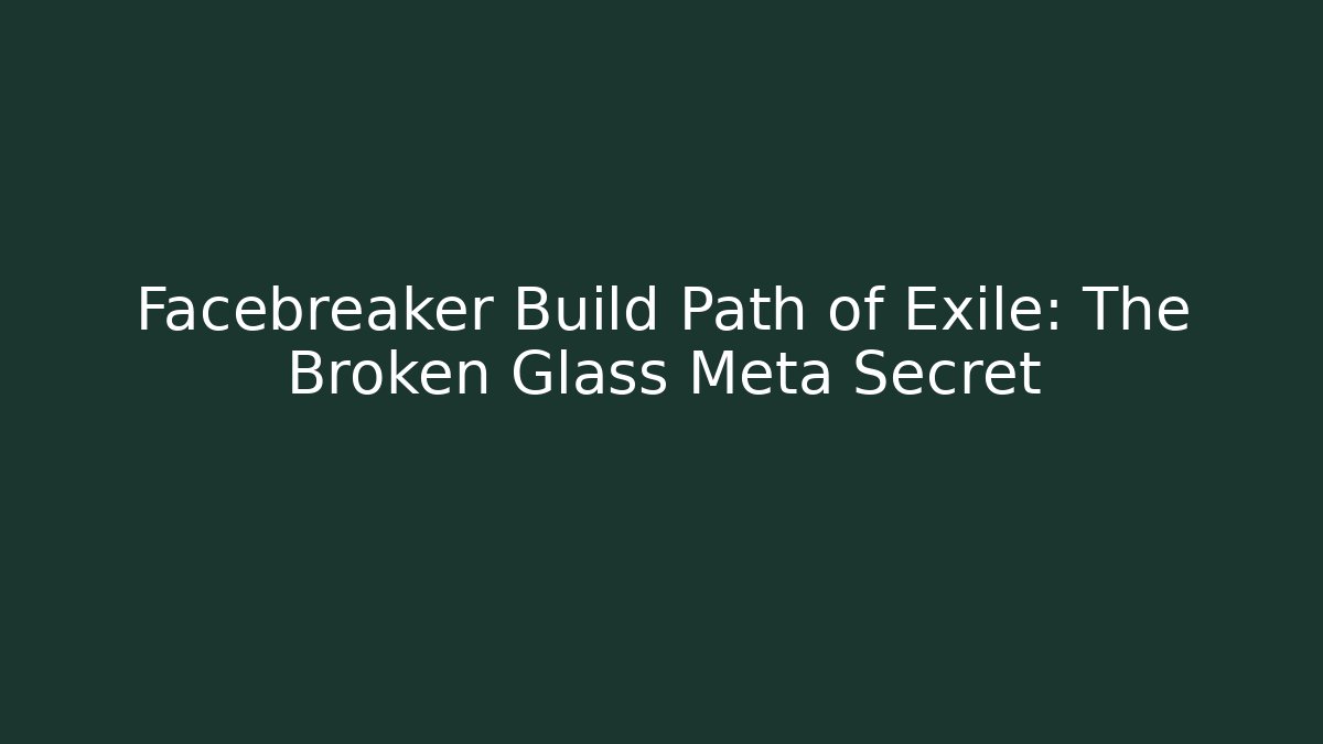 Facebreaker Build Path of Exile: The Broken Glass Meta Secret
