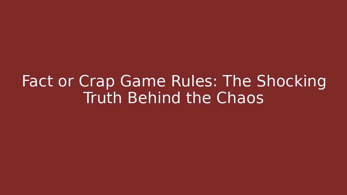 Fact or Crap Game Rules: The Shocking Truth Behind the Chaos