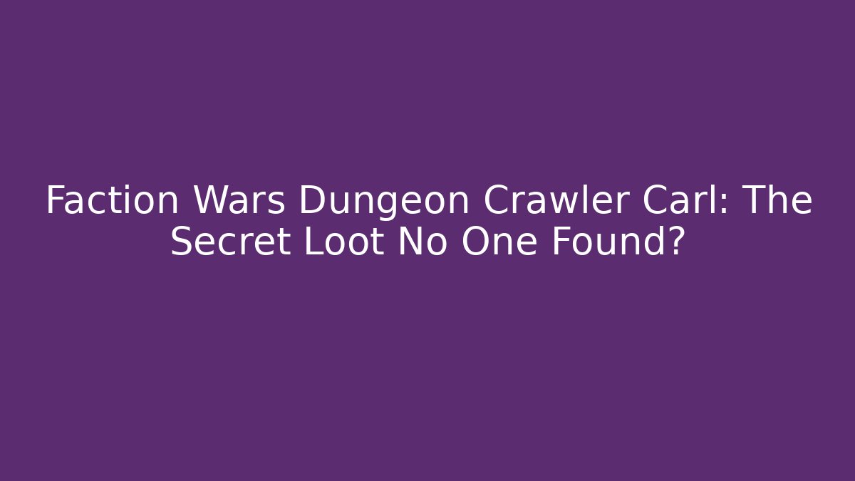Faction Wars Dungeon Crawler Carl: The Secret Loot No One Found?