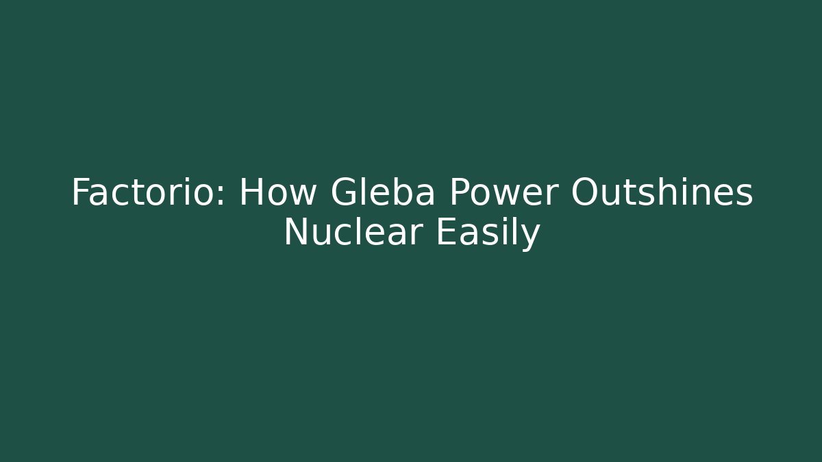 Factorio: How Gleba Power Outshines Nuclear Easily - Create More Assets