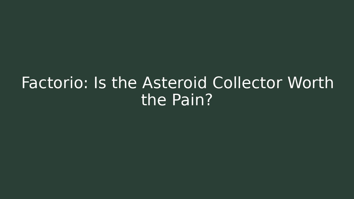 Factorio: Is the Asteroid Collector Worth the Pain?