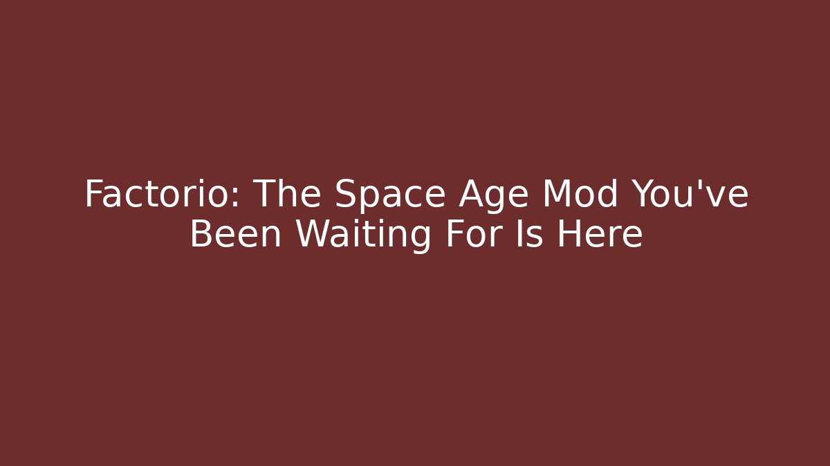 Factorio: The Space Age Mod You've Been Waiting For Is Here