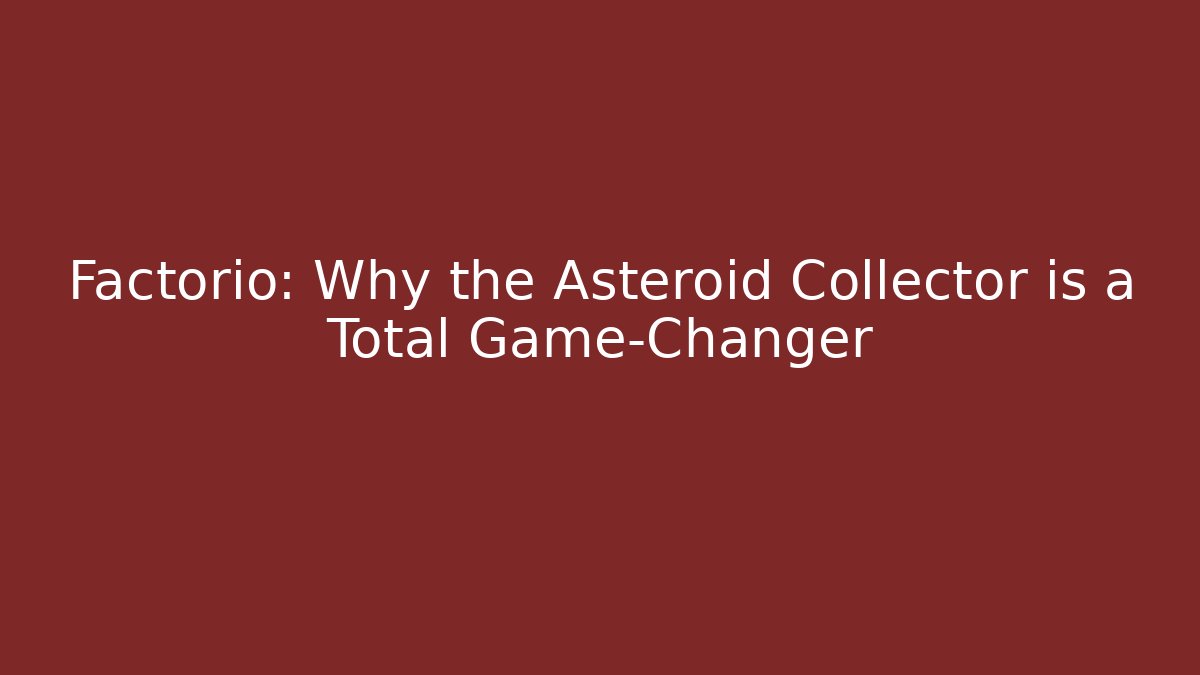 Factorio: Why the Asteroid Collector is a Total Game-Changer - Create More Assets