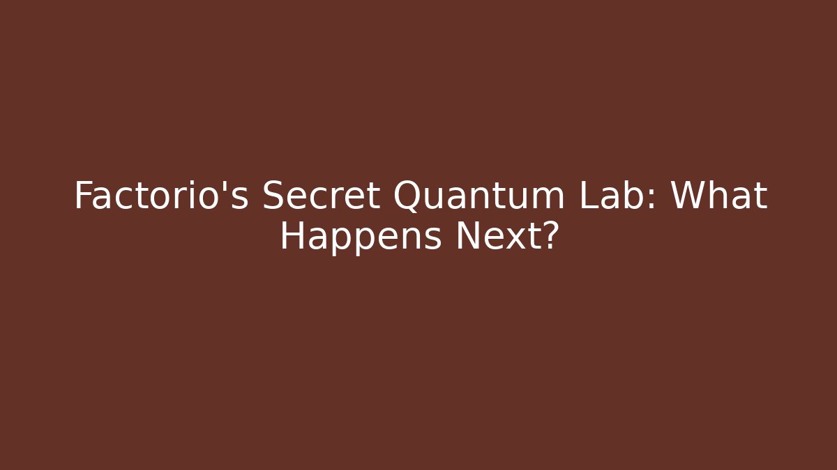 Factorio’s Secret Quantum Lab: What Happens Next? - Create More Assets