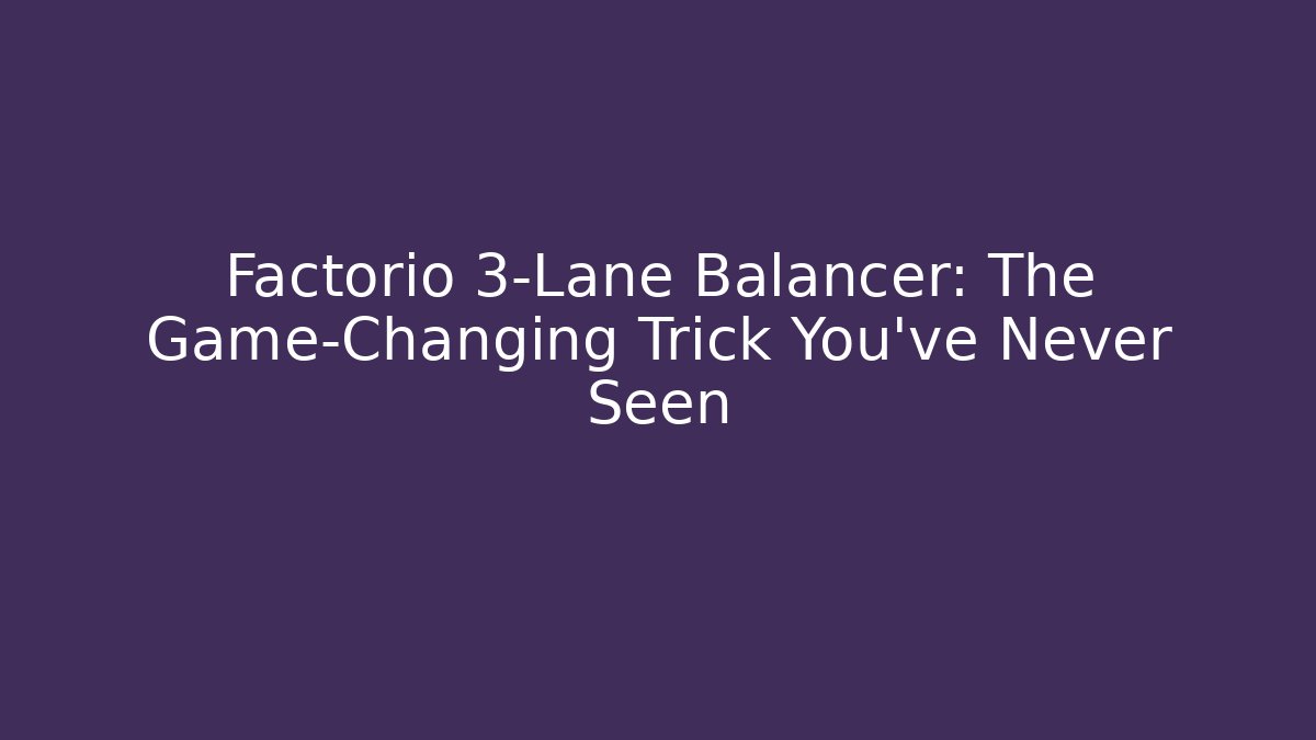 Factorio 3-Lane Balancer: The Game-Changing Trick You’ve Never Seen