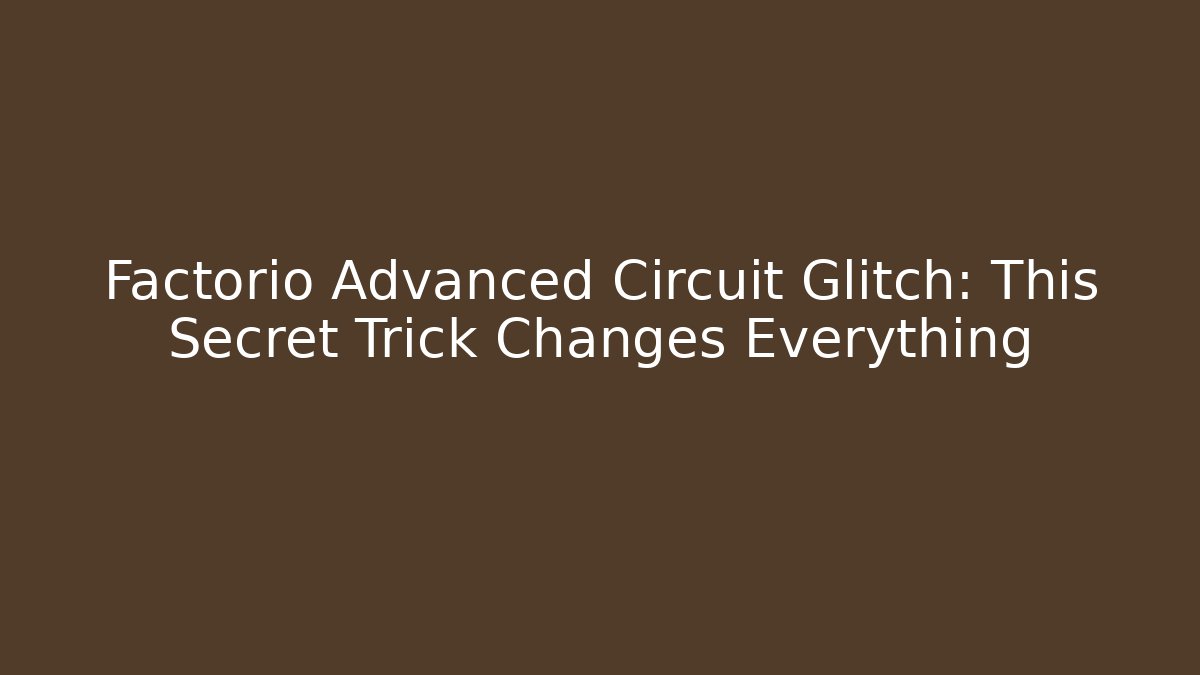 Factorio Advanced Circuit Glitch: This Secret Trick Changes Everything