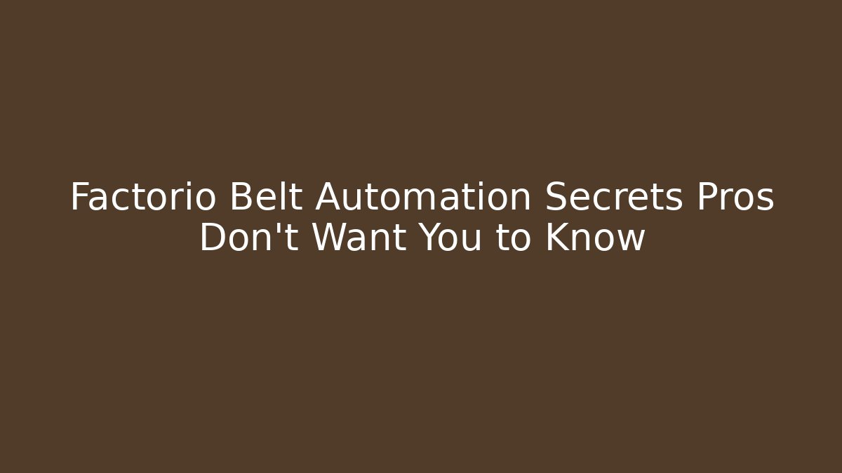 Factorio Belt Automation Secrets Pros Don’t Want You to Know