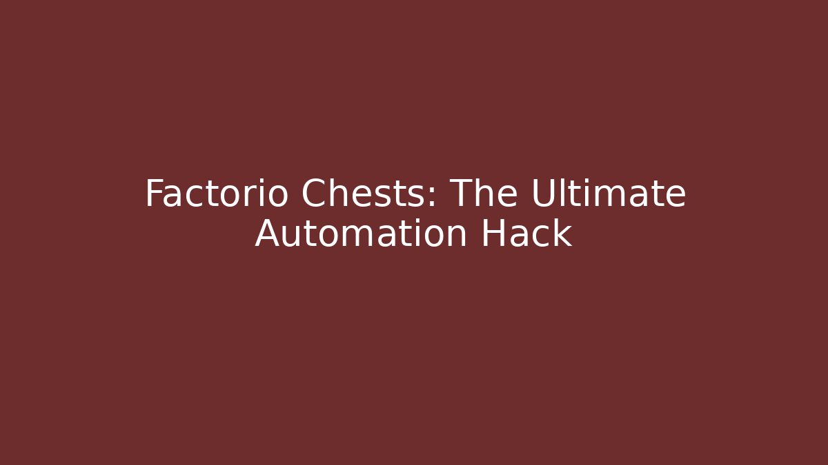 Factorio Chests: The Ultimate Automation Hack - Create More Assets