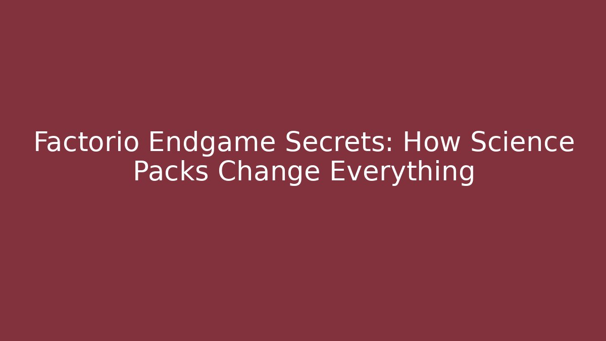 Factorio Endgame Secrets: How Science Packs Change Everything
