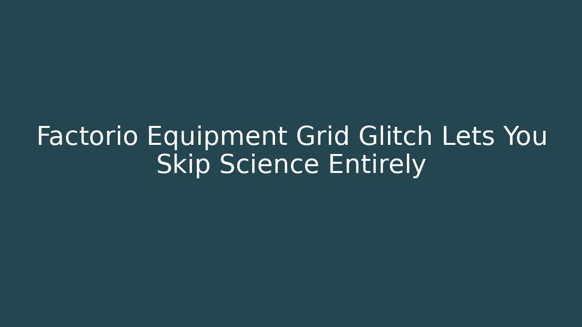 Factorio Equipment Grid Glitch Lets You Skip Science Entirely