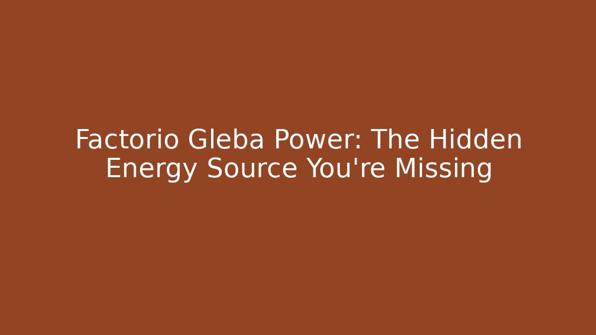 Factorio Gleba Power: The Hidden Energy Source You're Missing - Create More Assets