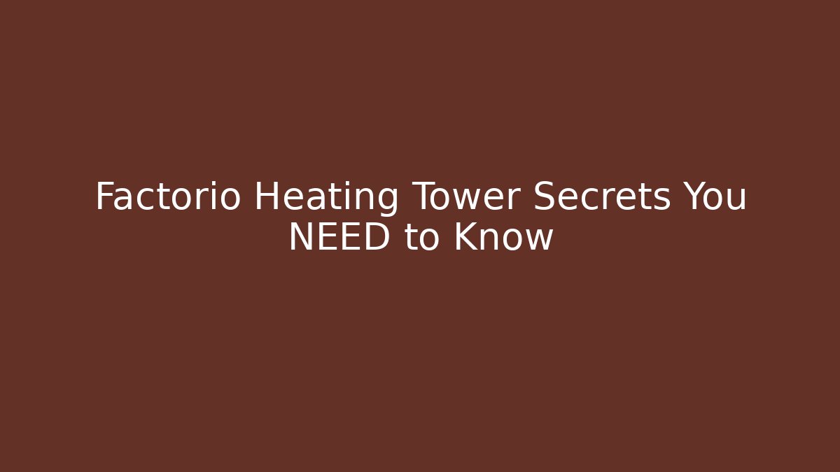 Factorio Heating Tower Secrets You NEED to Know