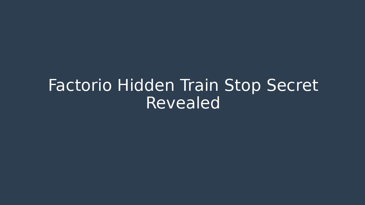 Factorio Hidden Train Stop Secret Revealed - Create More Assets