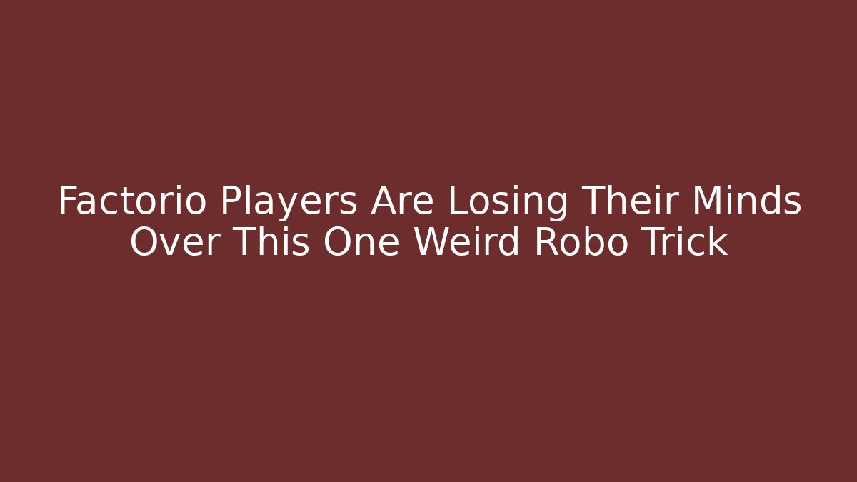 Factorio Players Are Losing Their Minds Over This One Weird Robo Trick
