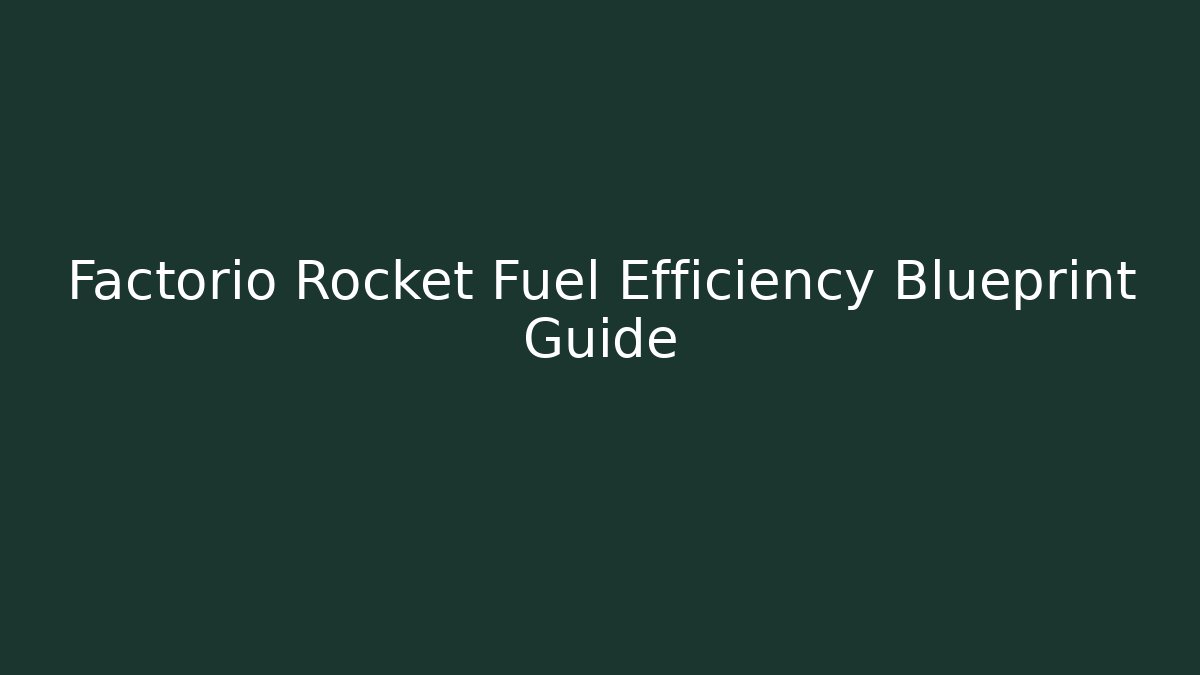 Factorio Rocket Fuel Efficiency Blueprint Guide - Create More Assets
